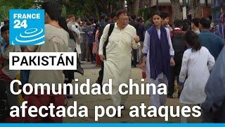 Ciudadanos chinos en Pakistán temen ser blanco de ataques terroristas • FRANCE 24 Español