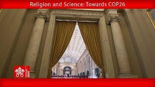 04 October 2021 “Religion and Science: Towards COP26”  Pope Francis