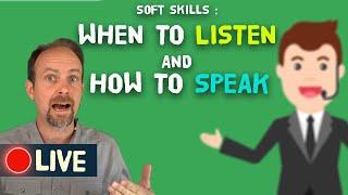 Soft Skills: When to Listen and How to Speak