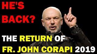 HE'S BACK? The Return of FATHER JOHN CORAPI in 2019