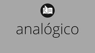 Que significa ANALÓGICO • analógico SIGNIFICADO • analógico DEFINICIÓN • Que es ANALÓGICO