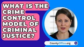 What Is The Crime Control Model Of Criminal Justice? - CountyOffice.org