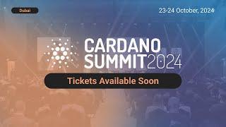 Tickets Available Soon for the Cardano Summit 2024 in Dubai!