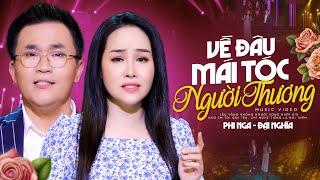 Về Đâu Mái Tóc Người Thương - Phi Nga, Đại Nghĩa (4K MV) | Hồn lỡ sa vào đôi mắt em