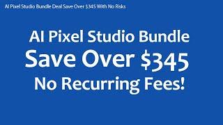 AI Pixel Studio Bundle Deal Save Over $345 With No Risks