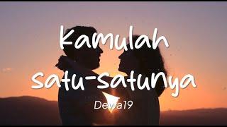 Dewa 19 - Kamulah Satu Satunya (Lirik)