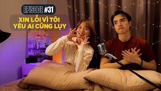 Xin lỗi vì tôi yêu ai cũng luỵ | ĐCNNTK #31