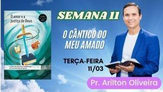 11. TERÇA (11/03): O CÂNTICO DO MEU AMADO / LIÇÃO ESCOLA SABATINA / 1 TRIM 2025 / PR. ARILTON