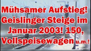 Als Speisewagen noch Stromabnehmer trugen: Geislinger Steige im Januar 2003- Aufstieg mit 150 u.a.!