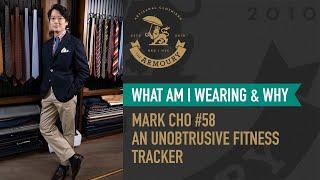 What Am I Wearing and Why? Mark Cho #58 - An Unobtrusive Fitness Tracker