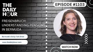 The Daily Hour (Episode 1103) Understanding your pensions in Bermuda