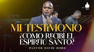 MI TESTIMONIO de Como recibí el Espiritu Santo | Evang. David Bierd