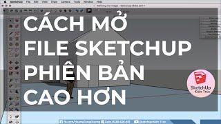  Cách mở file Sketchup phiên bản cao hơn | Skethup kiến trúc