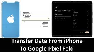 How To Transfer Data From iPhone To Google Pixel Fold