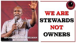 WE ARE STEWARDS NOT OWNERS || APOSTLE JOSHUA SELMAN