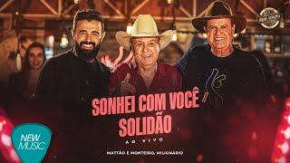 Mattão e Monteiro, Milionário - Sonhei Com Você / Solidão (Sem Edição) [Clipe Oficial]