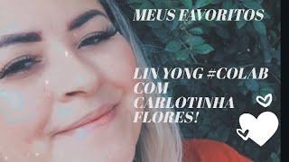 MEUS FAVORITOS DA LIN YONG #colab ;). Com a CARLOTINHA FLORES