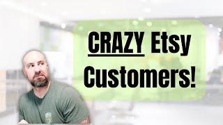 How To Deal With Crazy Etsy Customers