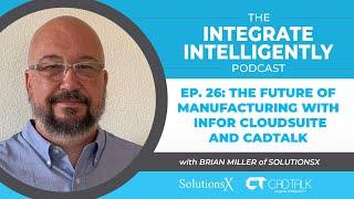 Integrate Intelligently, Ep. 26: The Future of Manufacturing with Infor Cloudsuite and CADTALK