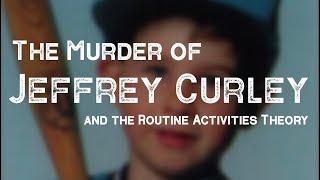 The Murder of Jeffrey Curley and Routine Activities Theory