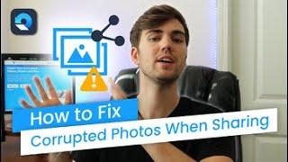 How to Fix Corrupted Photos When Sharing?