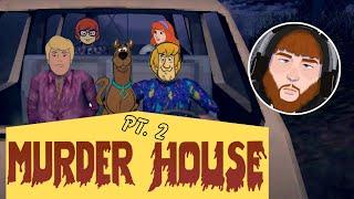 MURDER HOUSE [Not The Scooby Doo Gang] Pt. 2