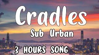 Sub Urban - Cradles 3 Hours Loop Song