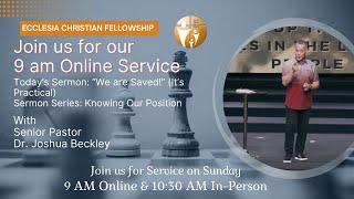 Join us for our 9AM online service. | “We are Saved!” (It’s Practical)  | Dr. Joshua Beckley