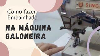 Como fazer embainhado (Barra) na máquina Galoneira