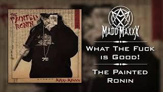 What The Fuck is Good - The Painted Ronin