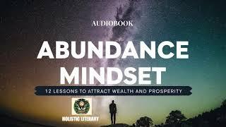 Abundance Mindset: 12 Lessons to Attract Wealth and Prosperity | Holistic Literary | Audiobook