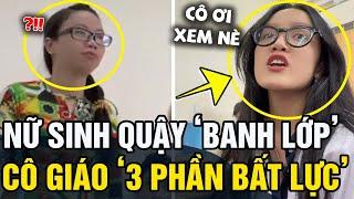 Nư sinh 'QUẬY BANH LỚP' khiến cô giáo '3 PHẦN BẤT LỰC 7 PHẦN NUÔNG CHIỀU' | Tin 5s