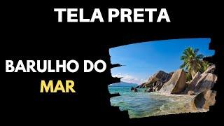 SOM DO MAR | Tela Preta  [ASMR Ruído branco] 10 Horas Para Dormir