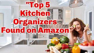 Top 5 Kitchen Organizers Found on Amazon | New Space Saving Kitchen Items