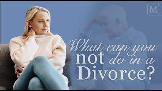 What Can You Not Do During a Divorce?