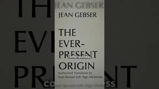 The Ever-Present Origin - Jean Gebser's 5 Consciousness Structures #shortsfeed