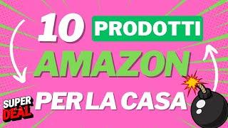 10 Prodotti utili per la casa amazon offerte coupon