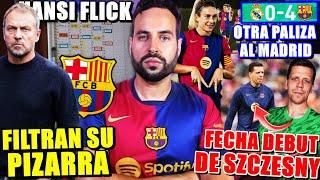 ¡PRENSA FILTRA la PIZARRA de FLICK! - PALIZA del BARÇA 0-4 al MADRID - FECHA del DEBUT de SZCZESNY