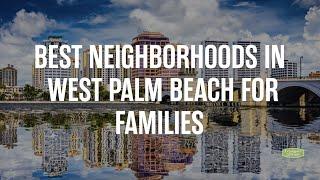 Best Neighborhoods in West Palm Beach for Families