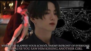 When you slapped your school enemy Infront of everyone because you saw him kissing another-jk FF 1/2