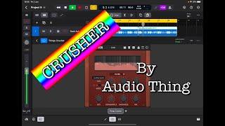 Things Crusher by AudioThing - Walkthrough - With Logic Pro for iPad