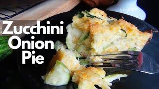 This is the Best Way to Eat Zucchini! ~ Zucchini Onion Pie Recipe