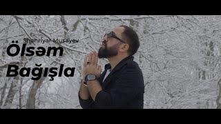Shahriyar Musayev - Ölsəm Bağışla (official video 2024)