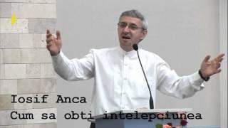 Iosif Anca - Cum sa obti intelepciunea? Predica