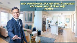 Việt Hình - Nhà Townhouse Xây Mới 100% Ở Anaheim Với Phòng Ngủ Ở Tầng Trệt Plan 2