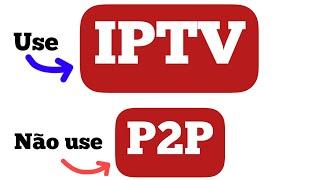 IPTV X P2P ? QUAL A DIFERENÇA?