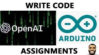 How To Do Arduino Assignments With ChatGPT Open AI