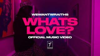 wewantwraiths - What's Love (Official Video)