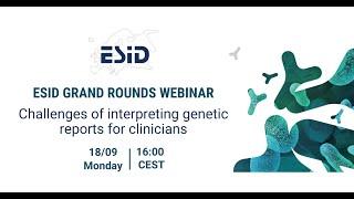 ESID Grand Rounds 18: Challenges of interpreting genetic reports for clinicians