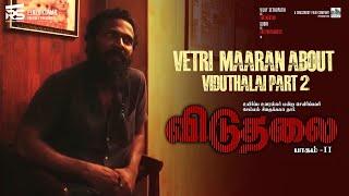 Vetri Maaran about Viduthalai Part 2 | Vetri Maaran | Vijay Sethupathi | Ilayaraaja | Soori